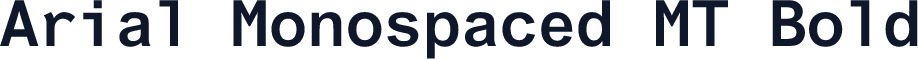 Arial Monospaced MT Bold