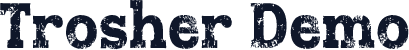 Trosher Demo