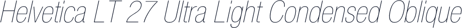 Helvetica LT 27 Ultra Light Condensed Oblique