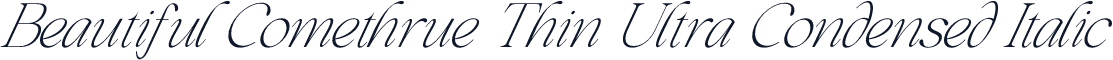 Beautiful Comethrue Thin Ultra Condensed Italic