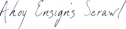 Ahoy Ensign's Scrawl