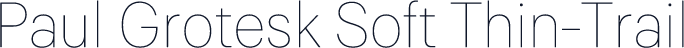 Paul Grotesk Soft Thin-Trail