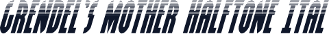 Grendel's Mother Halftone Ital