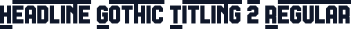 Headline Gothic Titling 2 Regular
