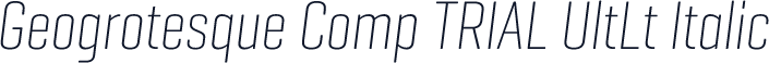 Geogrotesque Comp TRIAL UltLt Italic