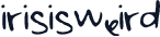 irisisweird