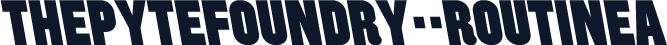 ThePyteFoundry--RoutineA