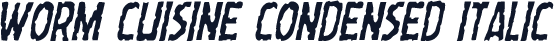 Worm Cuisine Condensed Italic