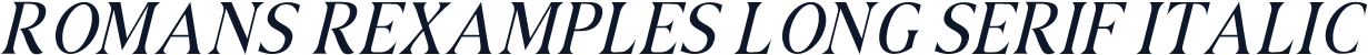 ROMANS REXAMPLES LONG SERIF ITALIC
