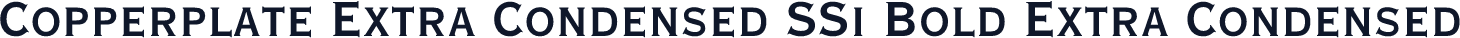 Copperplate Extra Condensed SSi Bold Extra Condensed