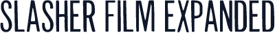 Slasher Film Expanded