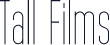 Tall Films