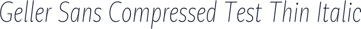 Geller Sans Compressed Test Thin Italic