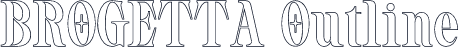 BROGETTA Outline