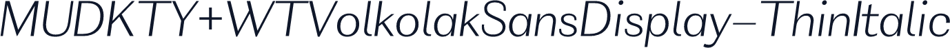 MUDKTY+WTVolkolakSansDisplay-ThinItalic