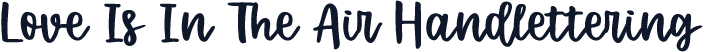 Love Is In The Air Handlettering