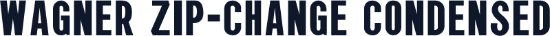 Wagner Zip-Change Condensed