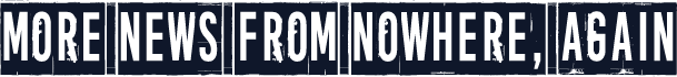 More news from nowhere, again