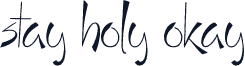 Stay Holy Okay