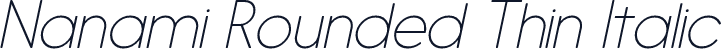 Nanami Rounded Thin Italic