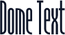 Dome Text
