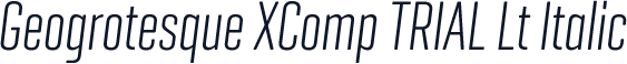 Geogrotesque XComp TRIAL Lt Italic