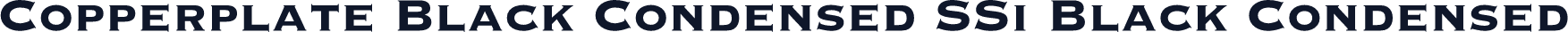 Copperplate Black Condensed SSi Black Condensed
