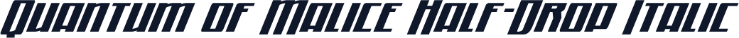 Quantum of Malice Half-Drop Italic