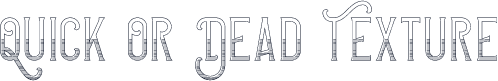 Quick Or Dead Texture