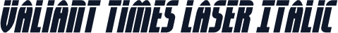 Valiant Times Laser Italic