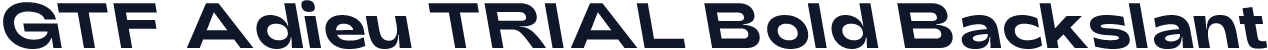 GTF Adieu TRIAL Bold Backslant