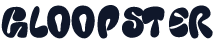 Gloopster