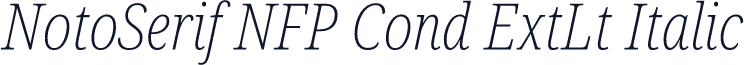 NotoSerif NFP Cond ExtLt Italic