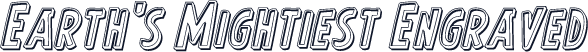 Earth's Mightiest Engraved
