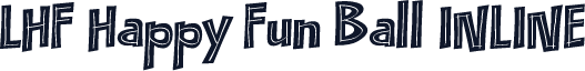 LHF Happy Fun Ball INLINE