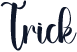 Trick