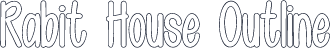 Rabit House Outline