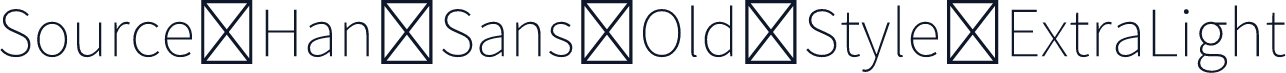 Source Han Sans Old Style ExtraLight