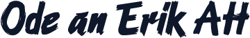 Ode an Erik AH