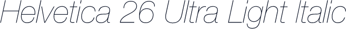Helvetica 26 Ultra Light Italic