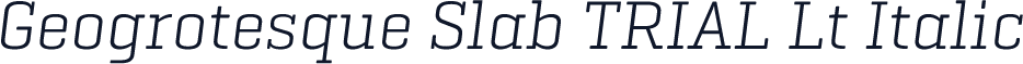 Geogrotesque Slab TRIAL Lt Italic
