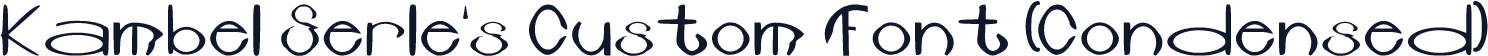 Kambel Serle's Custom Font (Condensed)