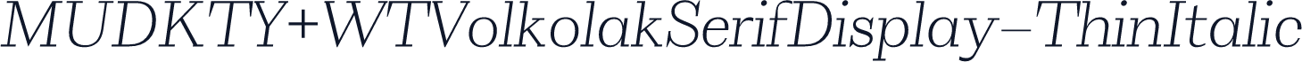 MUDKTY+WTVolkolakSerifDisplay-ThinItalic