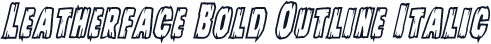 Leatherface Bold Outline Italic