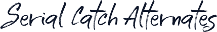 Serial Catch Alternates