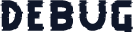 DEBUG