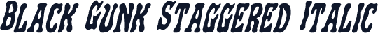 Black Gunk Staggered Italic