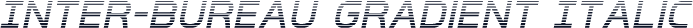 Inter-Bureau Gradient Italic