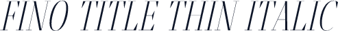 ☞Fino Title Thin Italic