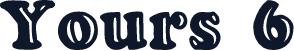 Yours 6